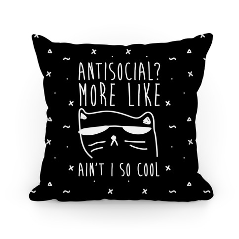 Antisocial More Like Ain't I So Cool Pillow