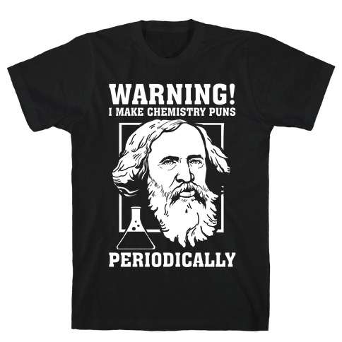 Warning! I Make Chemistry Puns Periodically T-Shirt