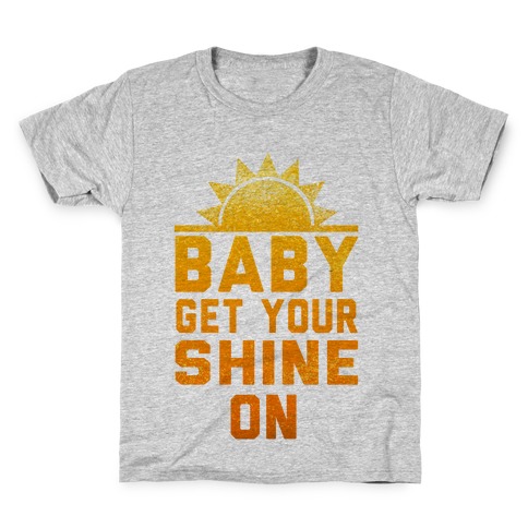 Baby, Get Your Shine On Kids T-Shirt