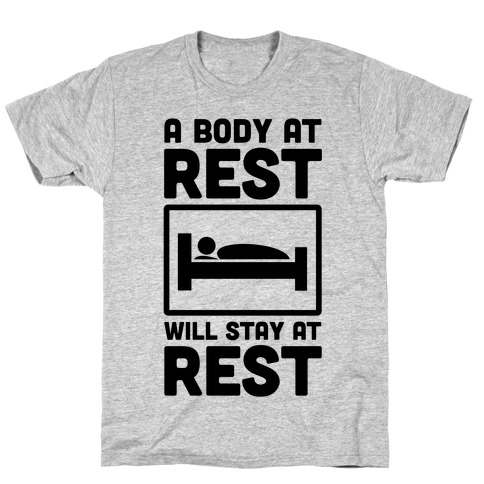 A Body at Rest Will Remain at Rest T-Shirt