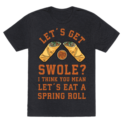 Let's Get Swole Let's Eat a Spring Roll - TShirt - HUMAN