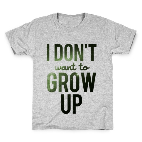 I Don't Want To Grow Up Kids T-Shirt