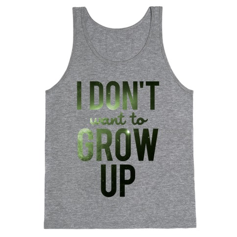 I Don't Want To Grow Up Tank Top