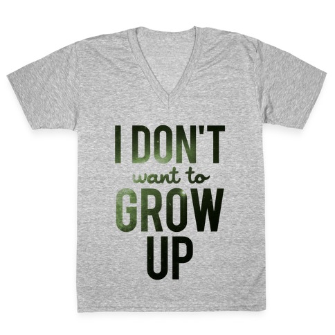 I Don't Want To Grow Up V-Neck Tee Shirt