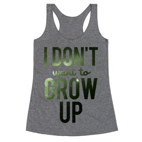 I Don't Want To Grow Up Racerback Tank Top