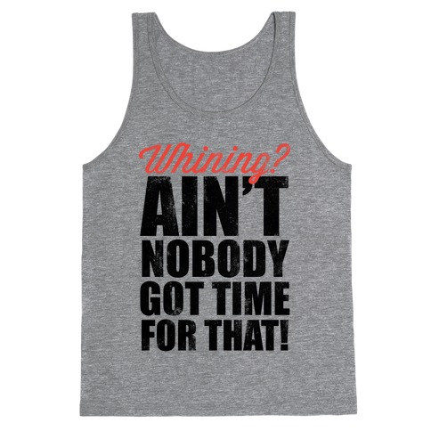 Whining? Ain't Nobody Got Time For That! (V-Neck) Tank Top