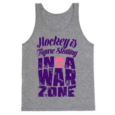 Hockey Is Figure Skating In A War Zone Tank Top