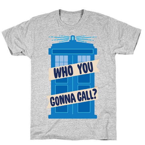 (Doctor) Who You Gonna Call? T-Shirt