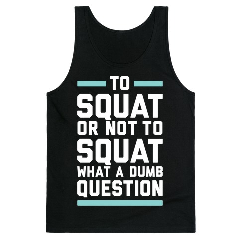 To Squat Or Not To Squat Tank Top