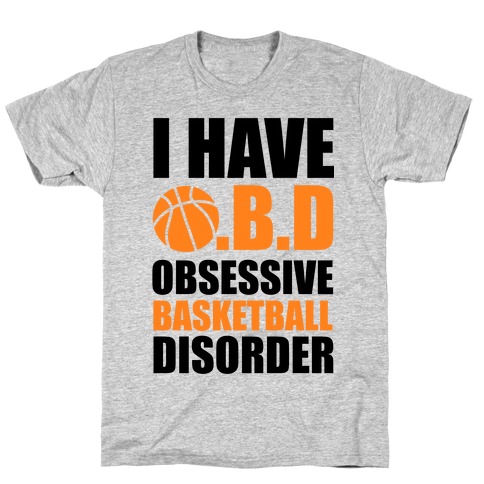 I Have O.B.D. Obsessive Basketball Disorder T-Shirt