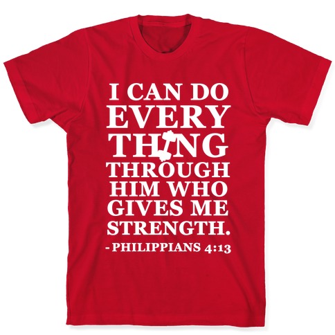 I Can Do Everything Through Him (Philippians 4:13) T-Shirts | LookHUMAN