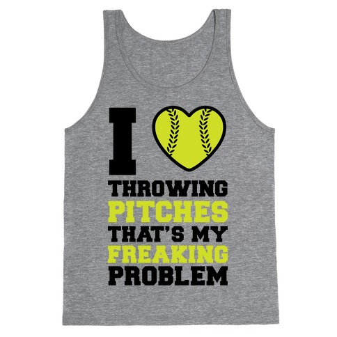 I Love Trowing Pitches That's my Freaking Problem Tank Top