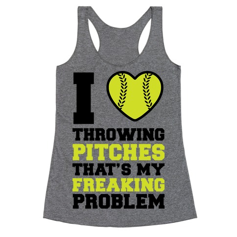 I Love Trowing Pitches That's my Freaking Problem Racerback Tank Top