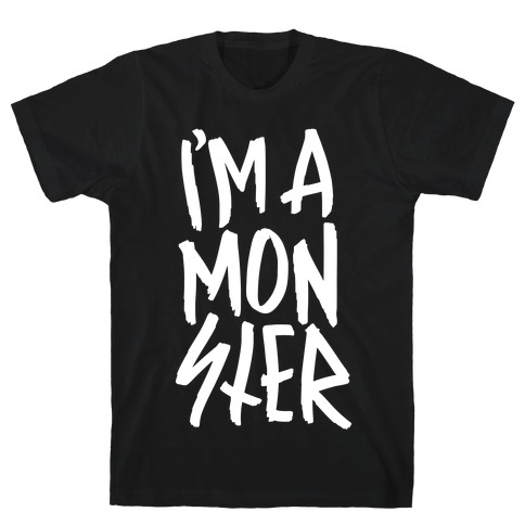 I'm A Monster T-Shirt