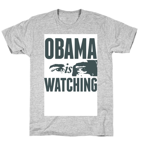 Obama is Watching T-Shirt
