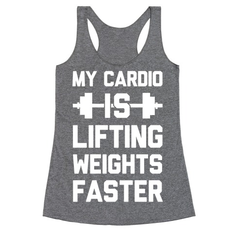 My Cardio Is Lifting Weights Faster Racerback Tank Top