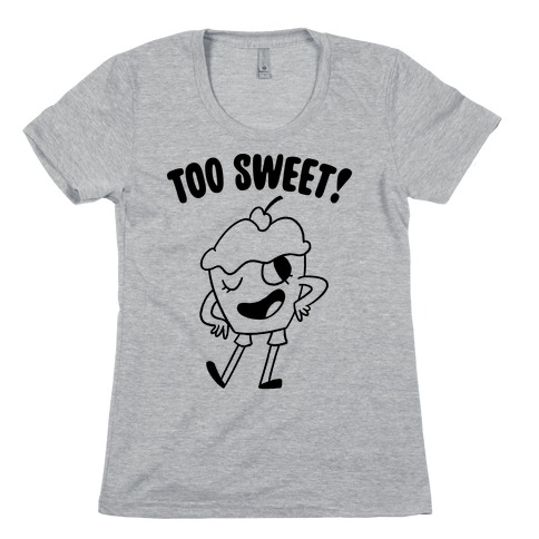 Too Sweet Womens T-Shirt
