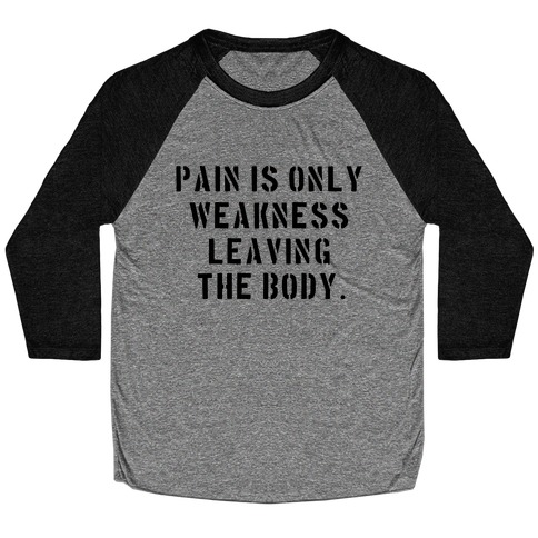 Pain is Only Weakness Leaving the Body Baseball Tee