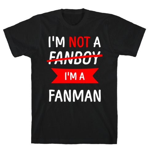 I'm Not A Fanboy T-Shirt