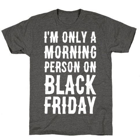 I'm Only a Morning Person on Black Friday T-Shirt