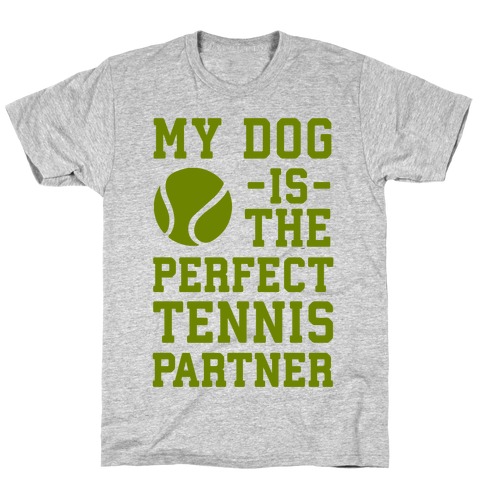 My Dog Is The Perfect Tennis Partner T-Shirt