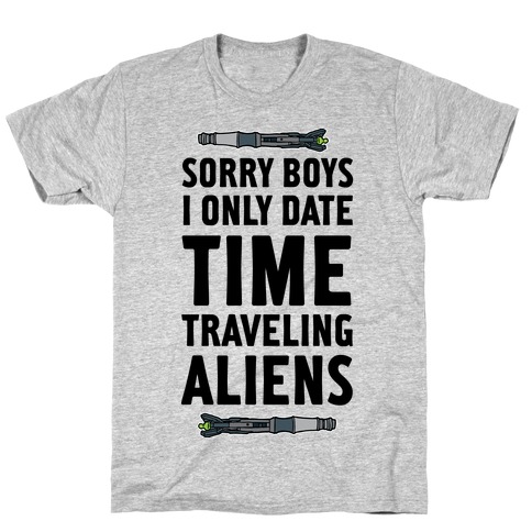 Sorry Boys I Only Date Time Traveling Aliens T-Shirt