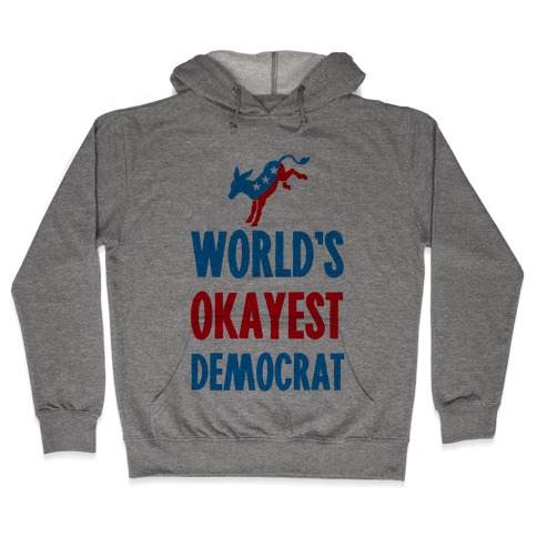 World's Okayest Democrat Hooded Sweatshirt