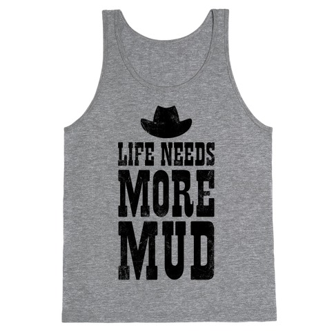 Life Needs More Mud Tank Top