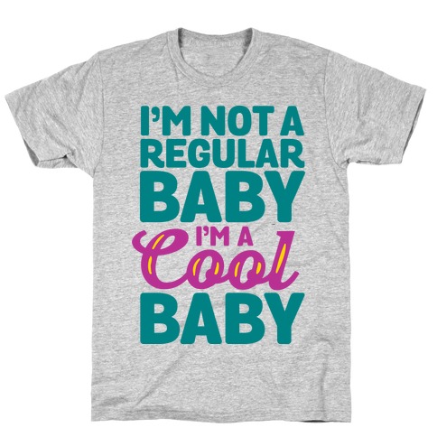 I'm Not a Regular Baby I'm a Cool Baby T-Shirt