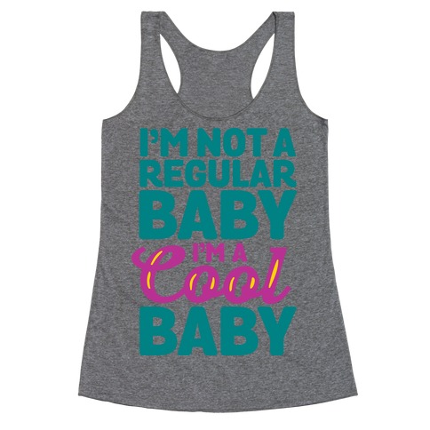 I'm Not a Regular Baby I'm a Cool Baby Racerback Tank Top