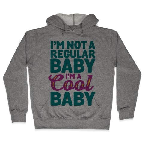 I'm Not a Regular Baby I'm a Cool Baby Hooded Sweatshirt
