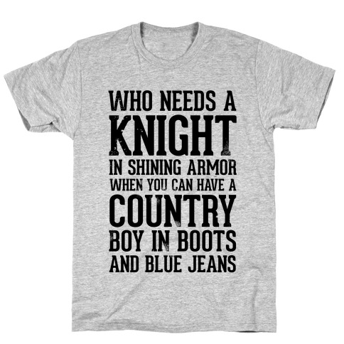 Who Needs a Knight in Shining Armor When You Can Have a Country Boy in Boots and Blue Jeans T-Shirt