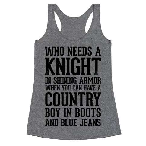 Who Needs a Knight in Shining Armor When You Can Have a Country Boy in Boots and Blue Jeans Racerback Tank Top