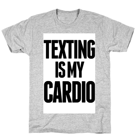 Texting is My Cardio T-Shirt