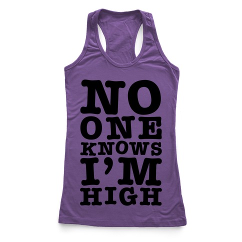 No One Knows I'm High Racerback Tank | LookHUMAN