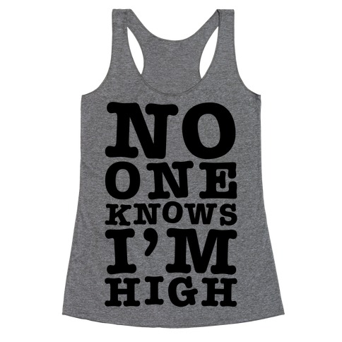 No One Knows I'm High Racerback Tank Top