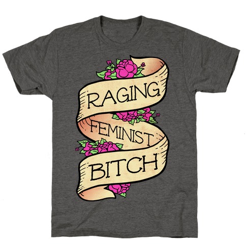 Raging Feminist Bitch T-Shirt