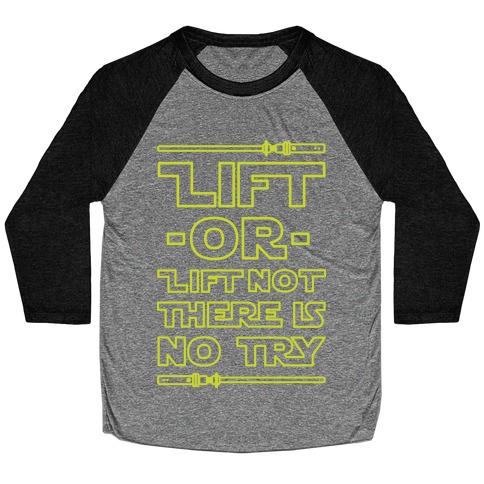 Lift or Lift Not There is No Try Baseball Tee