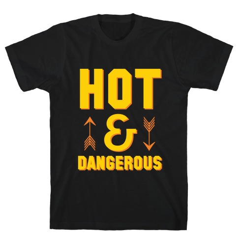 Hot & Dangerous T-Shirt