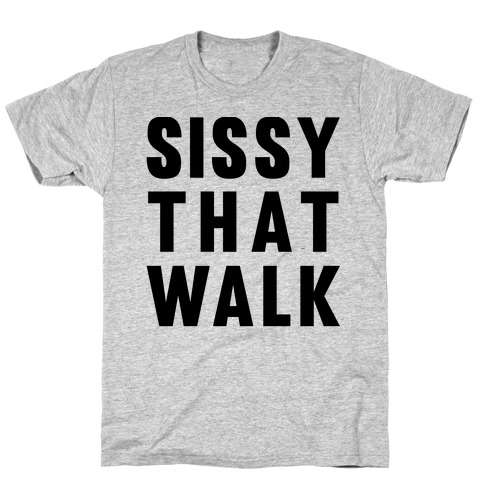 Sissy That Walk T-Shirt