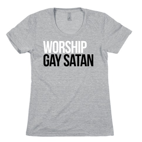 Worship Gay Satan Womens T-Shirt