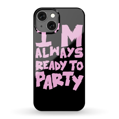 Always Ready To Party Phone Case