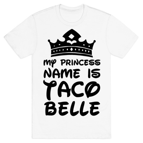 my princess name is taco belle