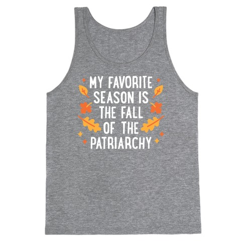 My Favorite Season Is The Fall Of The Patriarchy Tank Top