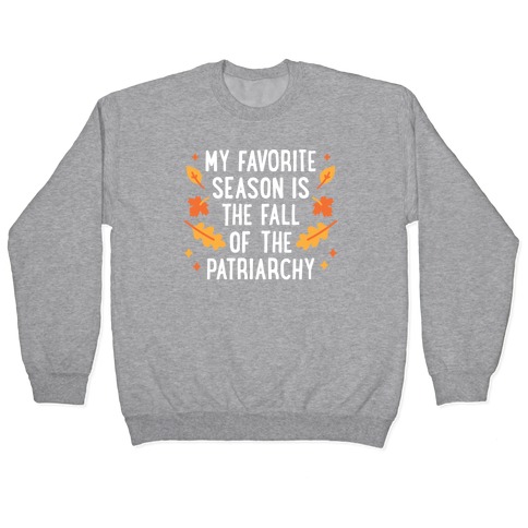 My Favorite Season Is The Fall Of The Patriarchy Pullover