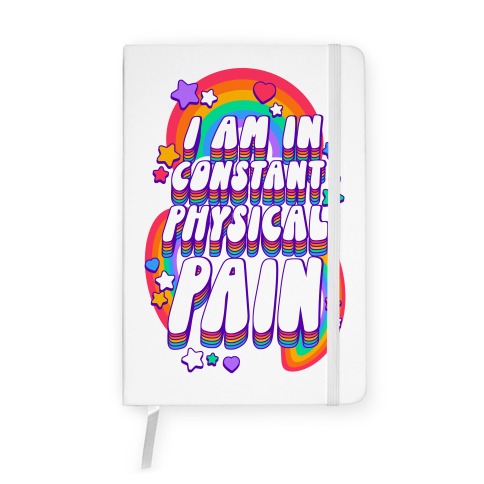 I Am In Constant Physical Pain Rainbows Notebook