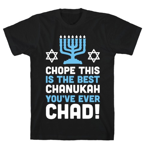 Chope This is The Best Chanukah You've Ever Chad T-Shirt