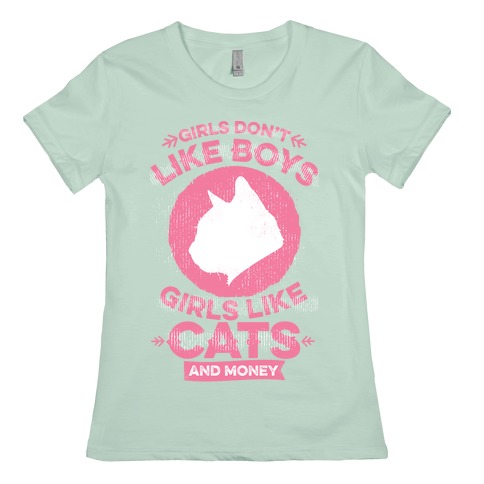 Girls Don T Like Boys Girls Like Cats And Money T Shirts Lookhuman