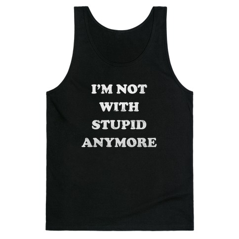 I'm Not With Stupid Anymore (Vintage Tank) Tank Top