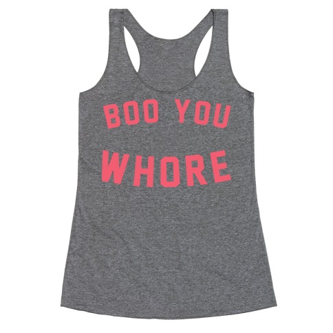 Boo You Whore Racerback Tank Tops | LookHUMAN